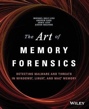 The Art of Memory Forensics: Detecting Malware and Threats in Windows, Linux, and Mac Memory The Art of Memory Forensics: Detecting Malware and Threats in Windows, Linux, and Mac Memory
