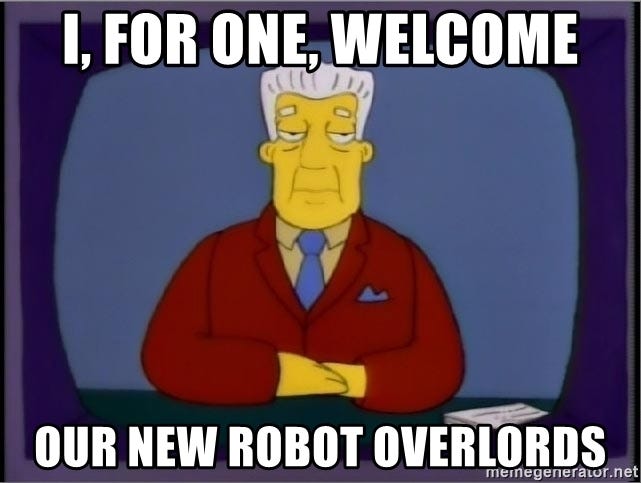 i, for one, welcome our new robot overlords - Kent Brockman Democracy | Meme  Generator