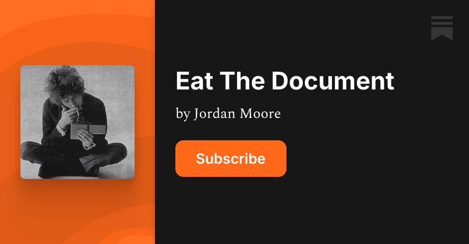 Eat The Document | Jordan Moore | Substack