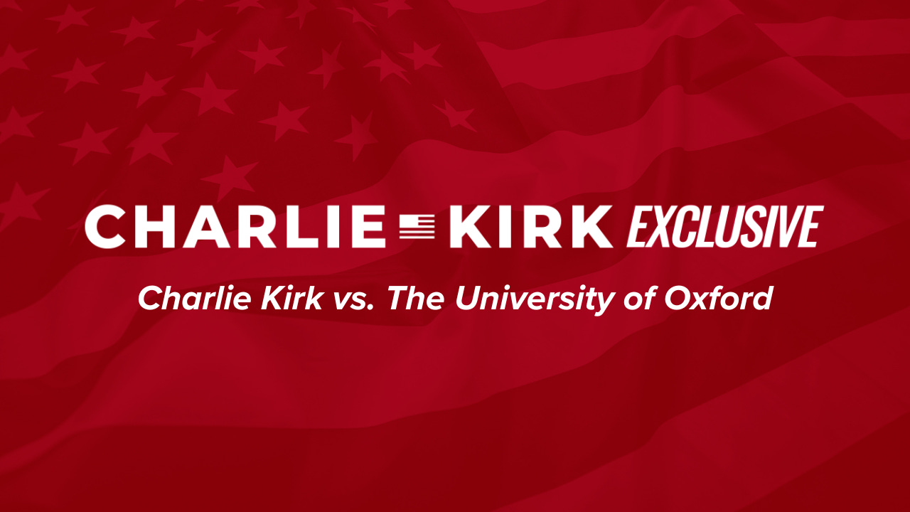 Charlie Kirk vs. The University of Oxford - Charlie Kirk Exclusive
