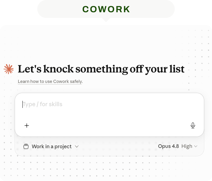 Claude Cowork interface running Opus 4.8 on High, with the headline "Let's knock something off your list," a "Learn how to use Cowork safely" link, a "Type / for skills" input box, and a "Work in a project" selector — showing Cowork's workflow surface for autonomous, project-scoped knowledge work.