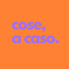 cose, a caso.