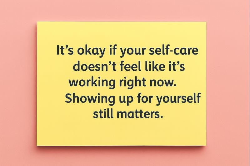 Sticky note reading: "It's okay if your self-care doesn't feel like it's working right now." Sticky note reading: "It's okay if your self-care doesn't feel like it's working right now."