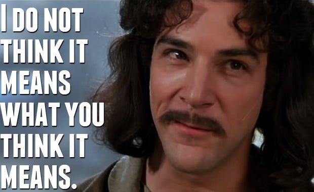 I do not think that means what you think it means." -Inigo Montoya [620 ×  380] : r/QuotesPorn