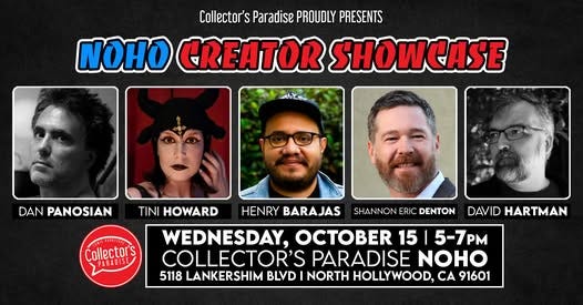May be an image of 5 people and text that says 'Collector's S Paradise PROUDLY PRESENTS NOHO GREATOR SHOWCASE aLY 一 DAN PANOSIAN TINI HOWARD Collector's PARADISE SHANNON ERIC DENTON DAVID HARTMAN HENRY BARAJAS WEDNESDAY, 15 I 5-7PM COLLECTOR'S PARADISE NOHO 5118 LANKERSHIM BLVD NORTH HOLLYWOOD, CA 91601'