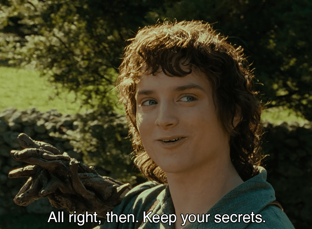 The Lord of the Rings - Frodo says: “All right then, keep your secrets”  [meme template] : r/MemeRestoration