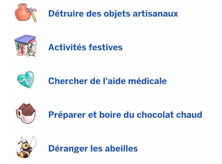 Peut être une image de texte qui dit ’Détruire des objets artisanaux Activités festives Chercher de l'aide médicale Préparer et boire du chocolat chaud Déranger les abeilles’ Peut être une image de texte qui dit ’Détruire des objets artisanaux Activités festives Chercher de l'aide médicale Préparer et boire du chocolat chaud Déranger les abeilles’