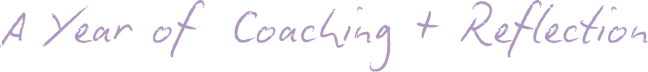A Year of Coaching + Reflection