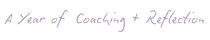 A Year of Coaching + Reflection