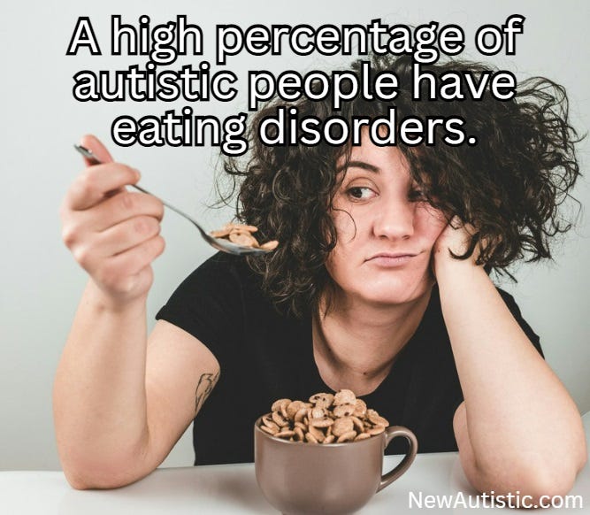 A high percentage of autistic people have eating disorders.