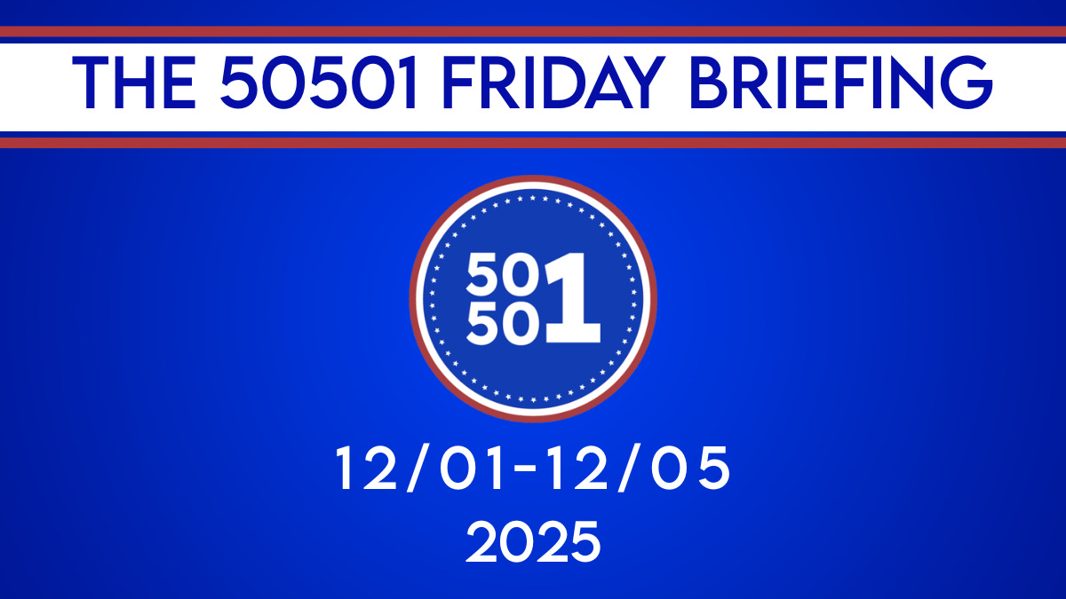 50501 Movement Friday Briefing banner for December 1–5, 2025, in blue with the 50/50/1 logo 50501 Movement Friday Briefing banner for December 1–5, 2025, in blue with the 50/50/1 logo