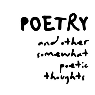 Poetry & Other Somewhat Poetic Thoughts