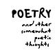 Poetry & Other Somewhat Poetic Thoughts