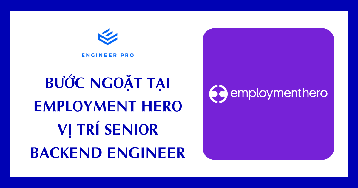 BƯỚC NGOẶT TẠI EMPLOYMENT HERO - VỊ TRÍ SENIOR BACKEND ENGINEER