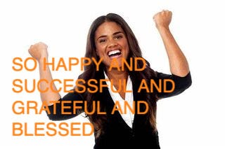 Image of dark skinned woman holding up her fists in awkward victory joy while desperately grinning, with the words 'SO HAPPY AND SUCCESSFUL AND GRATEFUL AND BLESSED' over the top