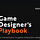 The Game Designer's Playbook