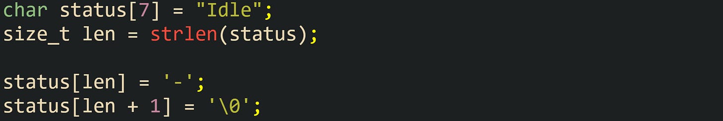 char status[7] = "Idle"; size_t len = strlen(status);  status[len] = '-'; status[len + 1] = '\0';