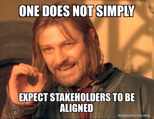 One does not simply expect stakeholders to be aligned - One Does Not Simply  Meme Generator