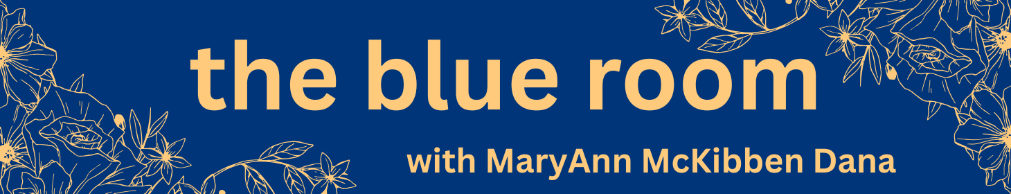 The Blue Room with MaryAnn McKibben Dana