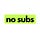 No Subs