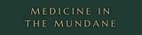Medicine in the Mundane
