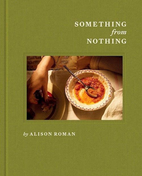 Something From Nothing: A Cookbook by Alison Roman Something From Nothing: A Cookbook by Alison Roman