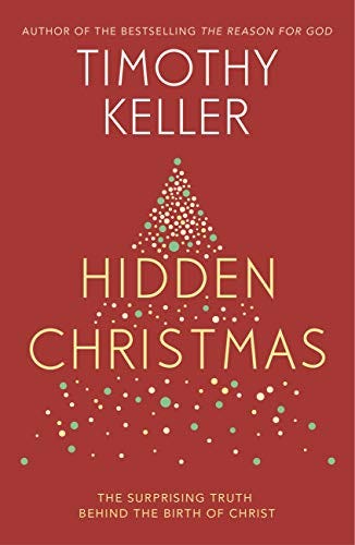Hidden Christmas: The Surprising Truth behind the Birth of Christ eBook :  Keller, Timothy: Amazon.in: Books