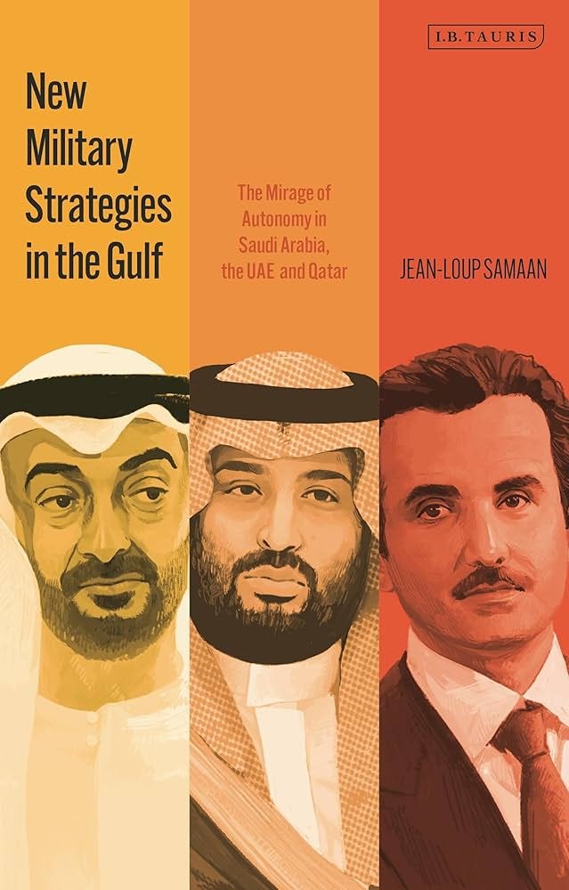 Amazon.com: New Military Strategies in the Gulf: The Mirage of Autonomy in Saudi  Arabia, the UAE and Qatar: 9780755650712: Samaan, Jean-Loup: Books