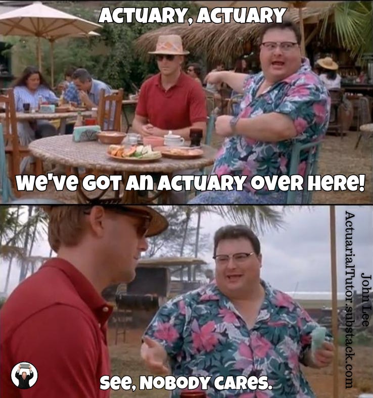 Actuary, actuary. We've got an actuary over here!