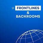 Frontlines & Backrooms