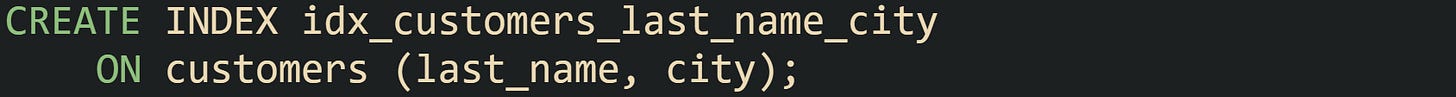 CREATE INDEX idx_customers_last_name_city     ON customers (last_name, city);