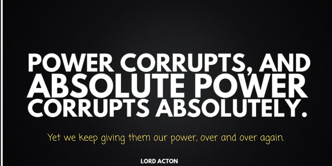 Power Corrupts. Absolutely. Are We Absolutely Insane?