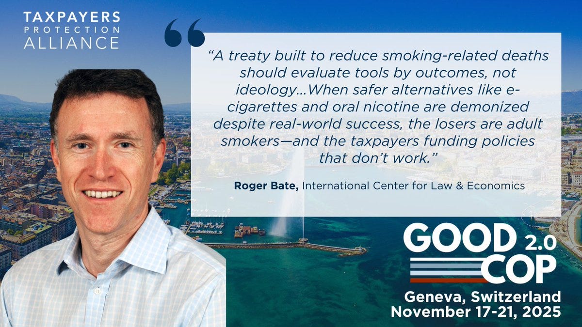 Graphic with Taxpayers Protection Alliance logo and quote from Roger Bate on a treaty to reduce smoking-related deaths by evaluating safer alternatives like e-cigarettes and oral nicotine, noting that despite real-world success, losers are adult smokers and that taxpayers fund policies. Shows photo of smiling man in light blue shirt against cityscape background. Includes International Center for Law & Economics attribution. Good COP 2.0 branding with Geneva, Switzerland and dates November 17-21, 2025.