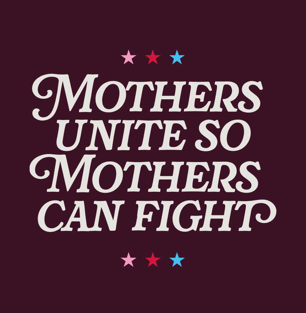 Mothers Unite so Mothers can fight
