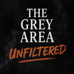 The Grey Area Unfiltered