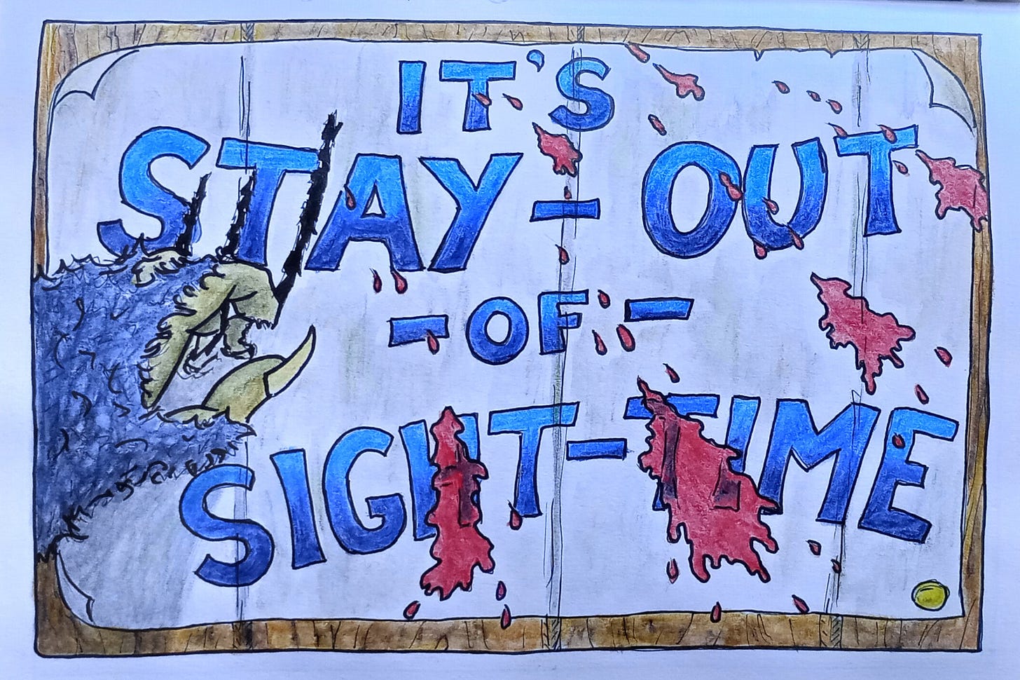Picture 4 is of a wall with a poster stuck on it. There are splashes of blood on the poster and a grey-blue hairy hand has come in from the left and is ripping the poster with large claws. On the poster are the words; “It's stay-out-of-sight-time” 