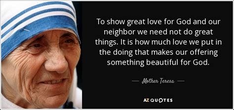 Mother Teresa quote: To show great love for God and our neighbor we...