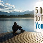 5 Questions to Reflect on Your Summer
