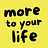 More to Your Life