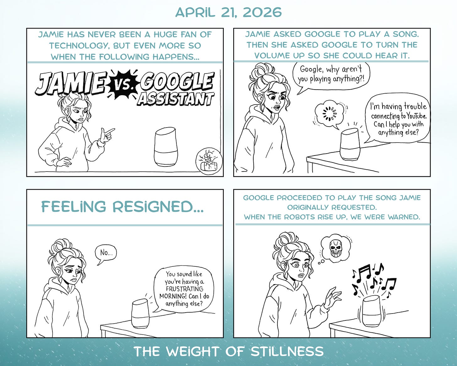 A four-panel black-and-white comic titled "Jamie vs. Google Assistant." Jamie, a woman in a hoodie with a messy bun, tries to get her smart speaker to play music. The speaker claims it can't connect, then mockingly asks if she's having a "frustrating morning" before finally playing the music once she gives up. A four-panel black-and-white comic titled "Jamie vs. Google Assistant." Jamie, a woman in a hoodie with a messy bun, tries to get her smart speaker to play music. The speaker claims it can't connect, then mockingly asks if she's having a "frustrating morning" before finally playing the music once she gives up.