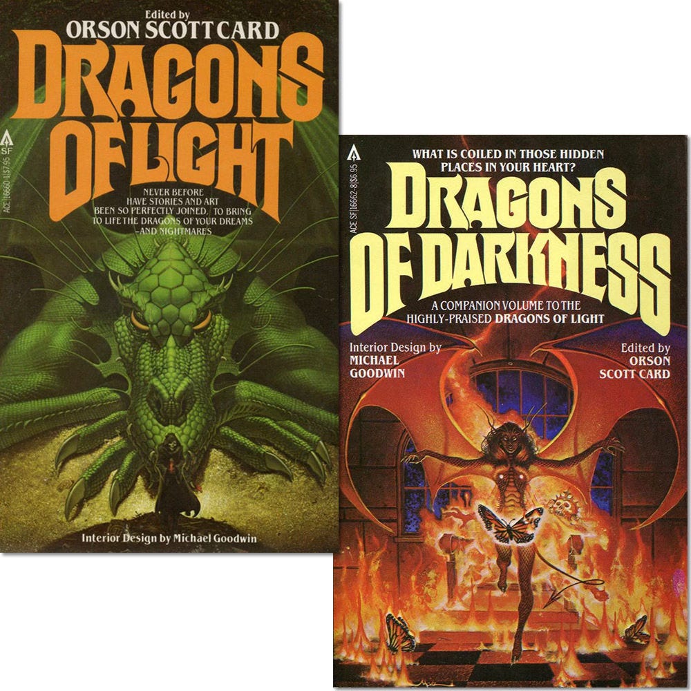 Anthology covers for DRAGONS OF LIGHT and DRAGONS OF DARKNESS, published by ACE Books. The cover for the first reads, “Never before have stories and art been so perfectly joined to bring to life the dragons of your dreams—and nightmares.” The second reads, “What is coiled in those hidden places in your heart? A companion volume to the highly-praised DRAGONS OF LIGHT.