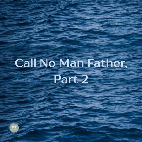 Call No Man Father, Part 2 a blog by Gary Thomas