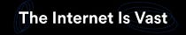 The Internet Is Vast