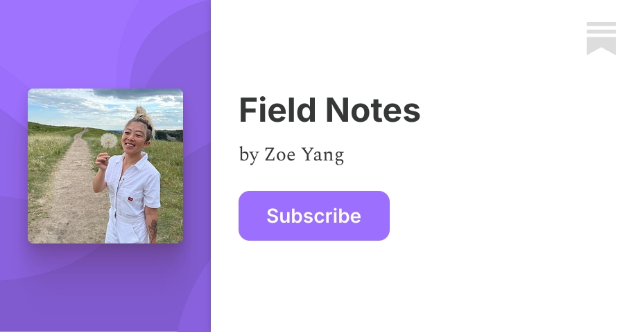 Field Notes | Zoe Yang | Substack