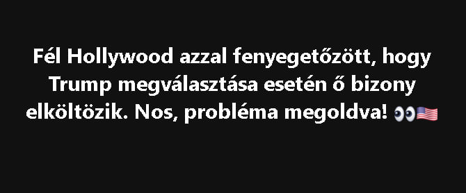 Fél Hollywood azzal fenyegetőzött, hogy Trump megválasztása esetén ő bizony elköltözik. Nos, probléma megoldva! 👀