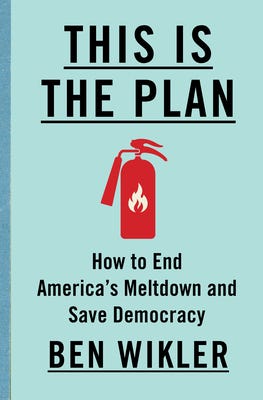 This Is The Plan: How to End America's Meltdown and Save Democracy