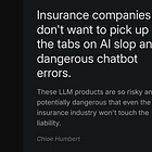 Insurance companies don't want to pick up the tabs on AI slop and dangerous chatbot errors.
