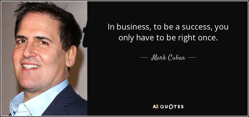 Mark Cuban quote: In business, to be a success, you only have to...