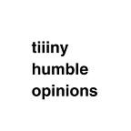 tiiiny humble opinions.