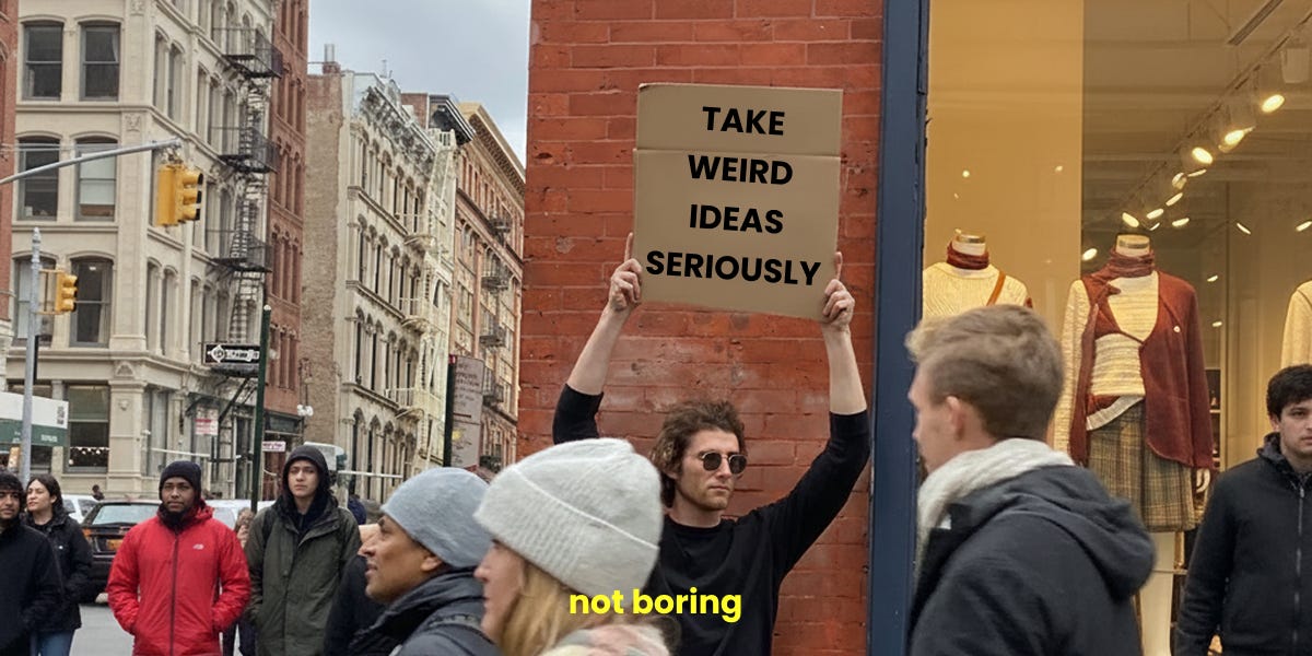 Take Weird Ideas Seriously